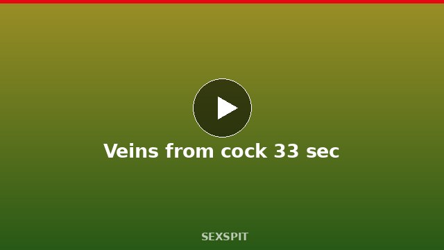 Veins from cock 33 sec