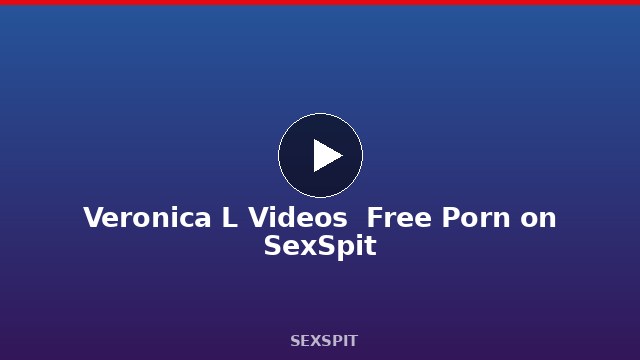 Veronica L Videos — Free Porn on SexSpit