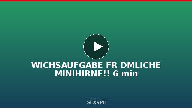 WICHSAUFGABE FÜR DÄMLICHE MINIHIRNE!! 6 min