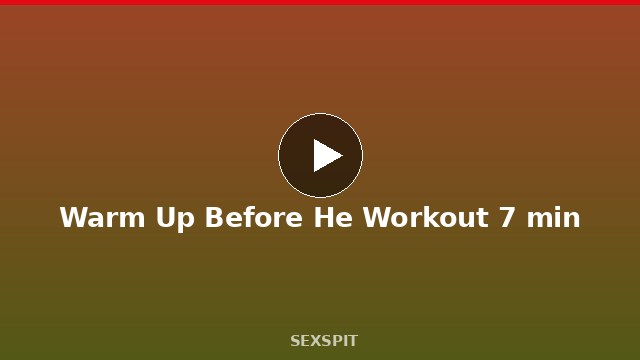 Warm Up Before He Workout 7 min