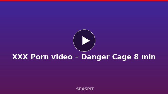 XXX Porn video – Danger Cage 8 min