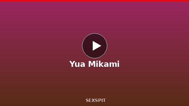 Yua Mikami — Adult Star Profile, Bio & Videos