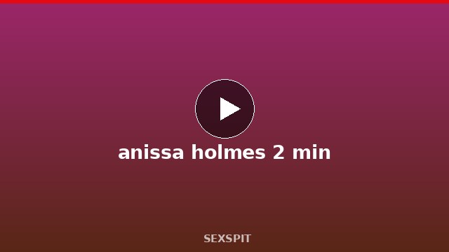 anissa holmes 2 min